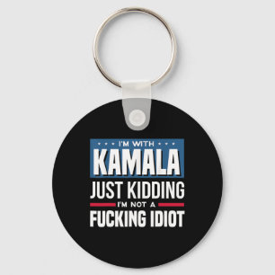 I'm With Kamala Just Kidding Im Not A Ing Idiot Key Ring