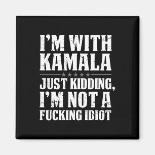 I'm With Kamala Just Kidding I'm Not Foring Idiot Magnet