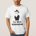 I'm with MESHUGAH - Funny Rabbi Shirt<br><div class="desc">This shirt features a funny Jewish rabbi with white beard and Peyes (the long sideburns), dressed in traditional black orthodox Jewish clothes. The text says: "I'm with Meshugah" which is CRAZY in Hebrew (and Yiddish). With this shirt you are assured to make you Jewish community friends a good laugh. Just...</div>