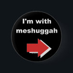 I'm With Meshuggah Button<br><div class="desc">I am sure you have seen the I'm With Stupid t-shirts out there. This is our Jewish humour version which says "I'm with meshuggah."</div>