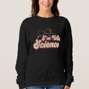 I'm With Science Chemistry Biology Physics Teacher Sweatshirt