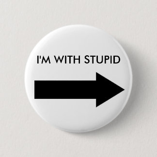 I'M WITH STUPID (BUTTON RIGHT) 6 CM ROUND BADGE