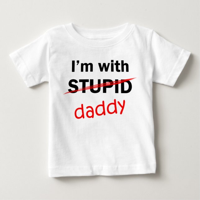 I'm With Stupid - Daddy Baby T-Shirt (Front)