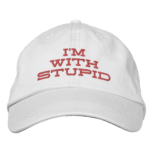 I'm with stupid embroidered hat (Front)
