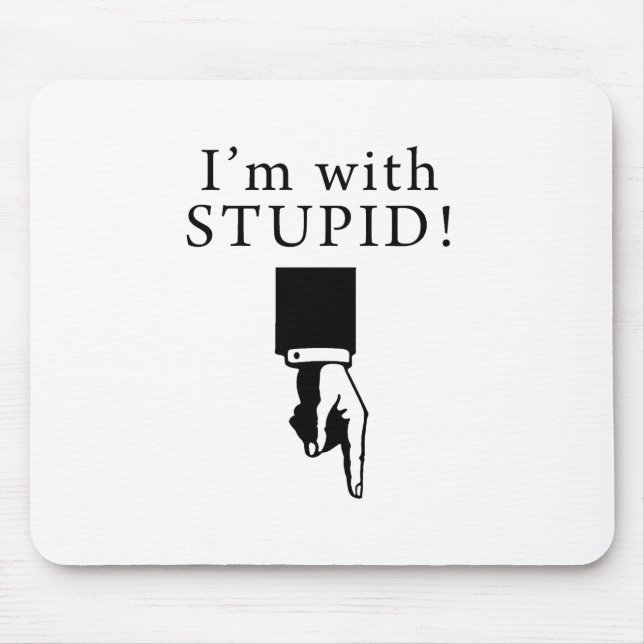 I'm With Stupid - Pointing Down Mouse Mat (Front)