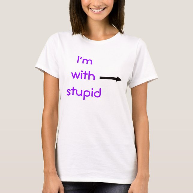 I'm with stupid T-Shirt (Front)