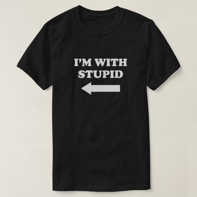 Im With Stupid  T-Shirt (Design Front)