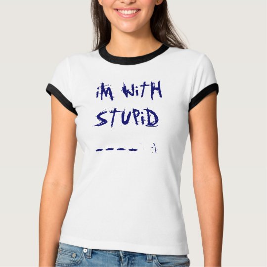 iM WiTH STUPiD----> T-Shirt