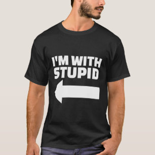 I'M With Stupid T-Shirt