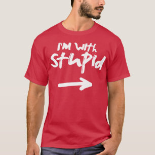 Im with stupid T-Shirt