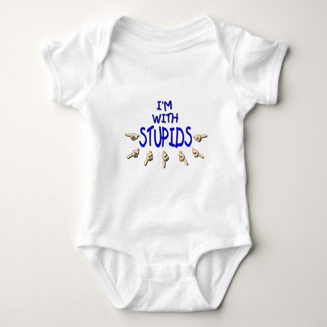 I'm With Stupids! Baby Bodysuit (Front)