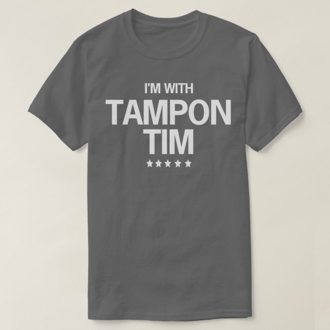 Im With Tampon Tim TShirt (Design Front)