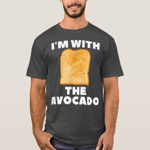 I'm With The Avocado Funny Avocado Toast Foodie Sh T-Shirt