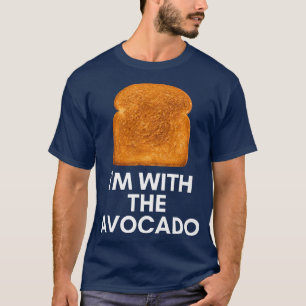 Im With The Avocado Funny Avocado Toast Foodie  T-Shirt