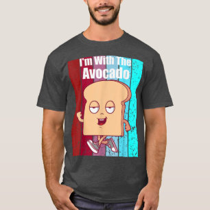 Im With The Avocado Toast Funny Avocadoholic T-Shirt