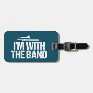 I'm with The Band Funny Trombone Player Luggage Tag