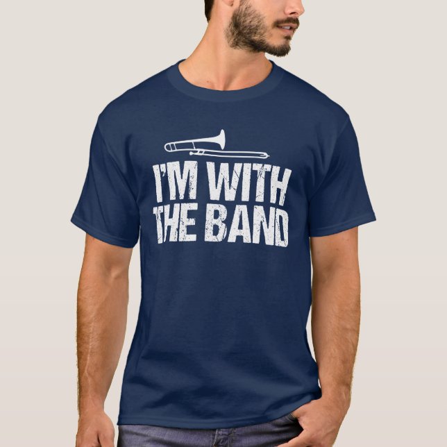 I'm with The Band Funny Trombone Player T-Shirt (Front)