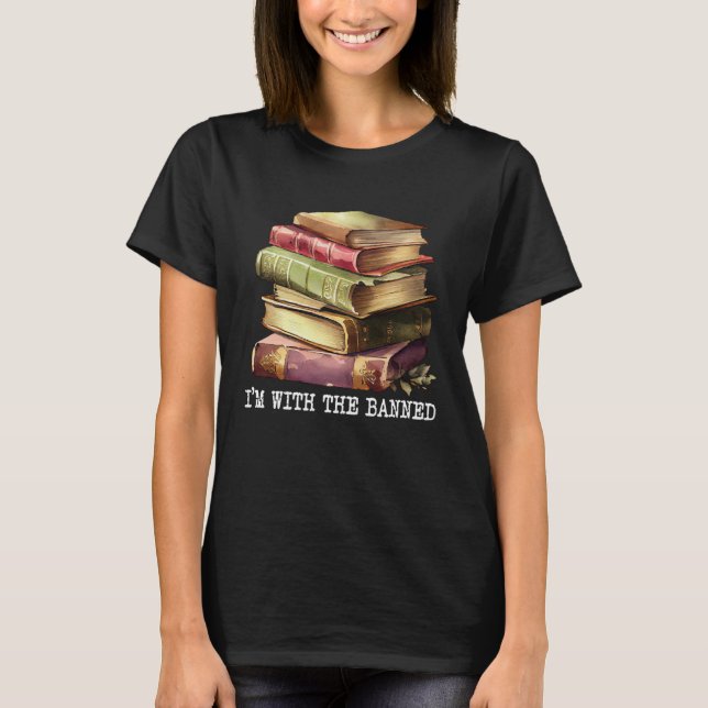 Im with The Banned Books I Read Banned Books   4 T-Shirt (Front)