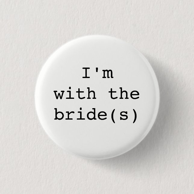 I'm with the Bride(s) Button-Simple Designs 3 Cm Round Badge (Front)