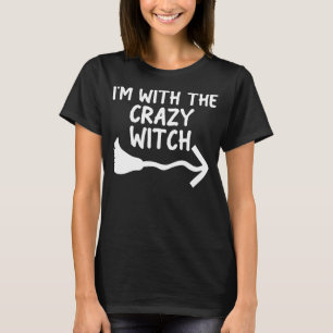 Im With The Crazy Witch Halloween Couple Costume F T-Shirt