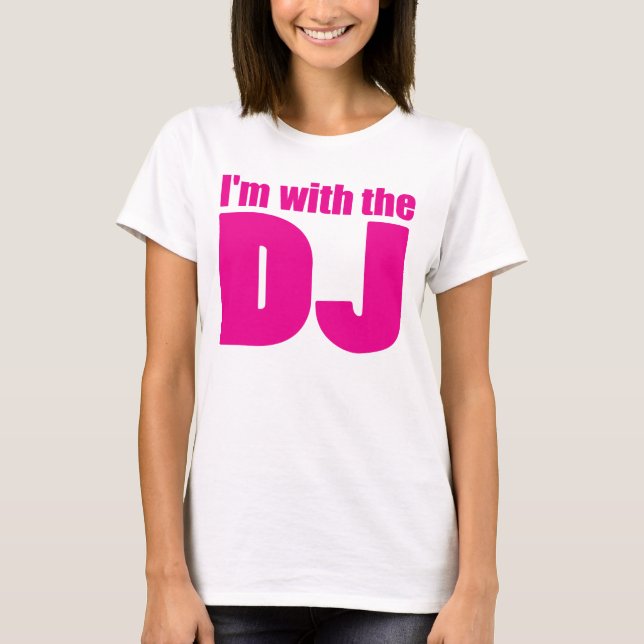 I'm With The DJ T Shirt (Front)