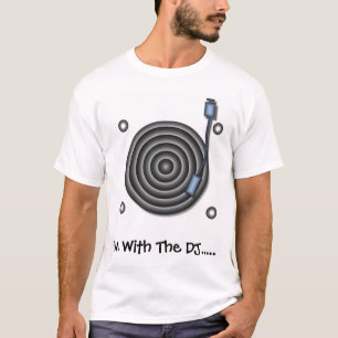 Im with the DJ T-Shirt