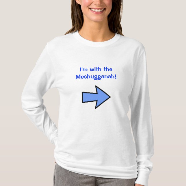 I'm with the Meshugganah! T-Shirt (Front)