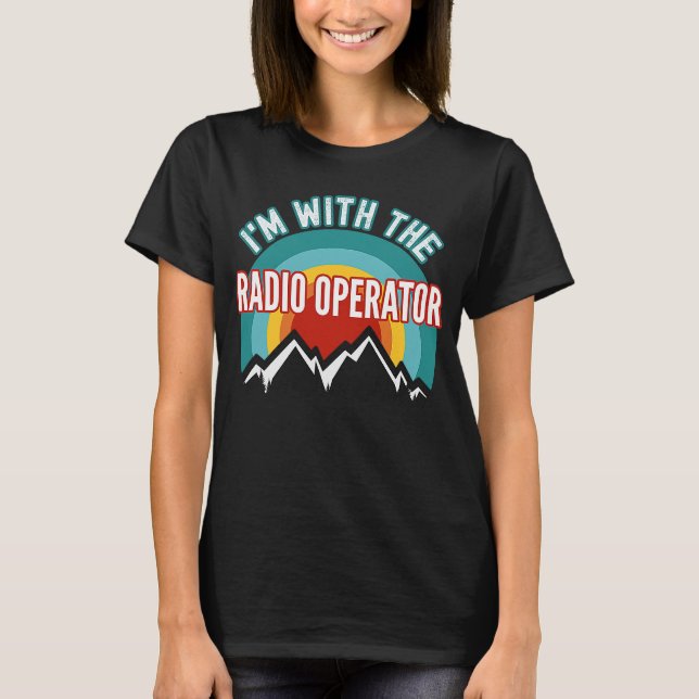 I'm With The Radio Operator T-Shirt (Front)