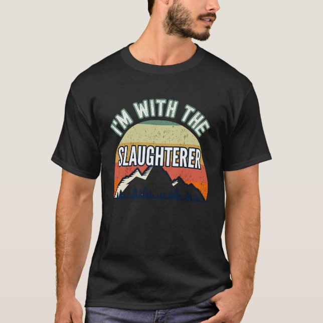 I'm With The Slaughterer T-Shirt (Front)