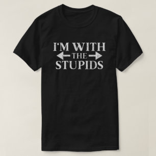I'm with the stupids T-Shirt