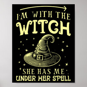 I'm With The Witch She Has Me Under Her Spell - Ha Poster