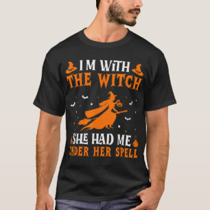 I'M With The Witch She Has Me Under Her Spell  T-Shirt
