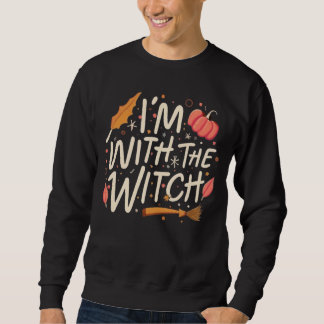 I'm With The Witch Sweatshirt