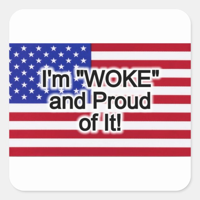 I'm "WOKE" and Proud of it  Square Sticker (Front)