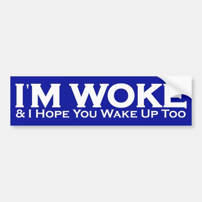 I'm Woke & I Hope You Wake Up Too Bumper Sticker (Front)