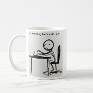 I'm Working As Fast As I Can!  Coffee Mug