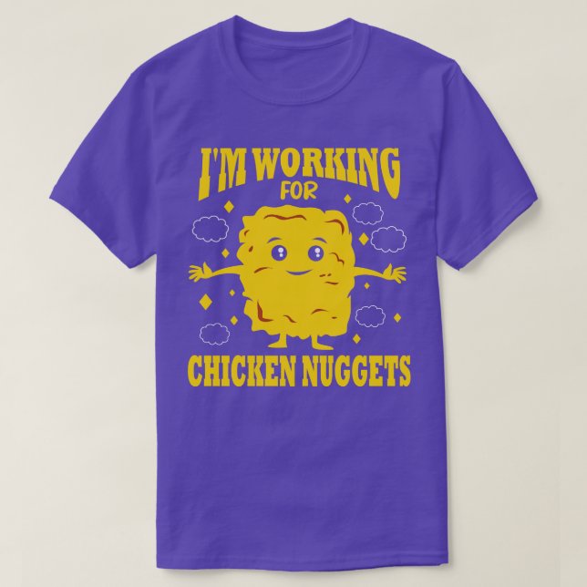 Im Working For Chicken Nuggets T-Shirt (Design Front)
