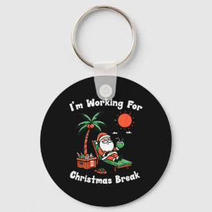 I'm Working For Christmas Break Funny Xmas  Key Ring