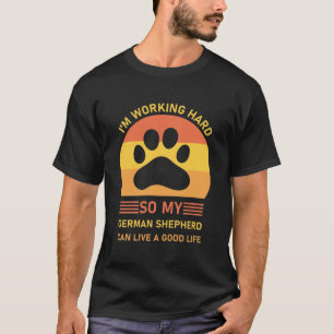 I'm Working Hard So My German Shepherd Dog T-Shirt