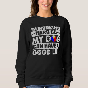 Im Working Hard So My Pet Dog Will Have A Good Fut Sweatshirt
