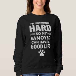 I'm Working Hard So My Samoyed Dog Breed  1 Sweatshirt