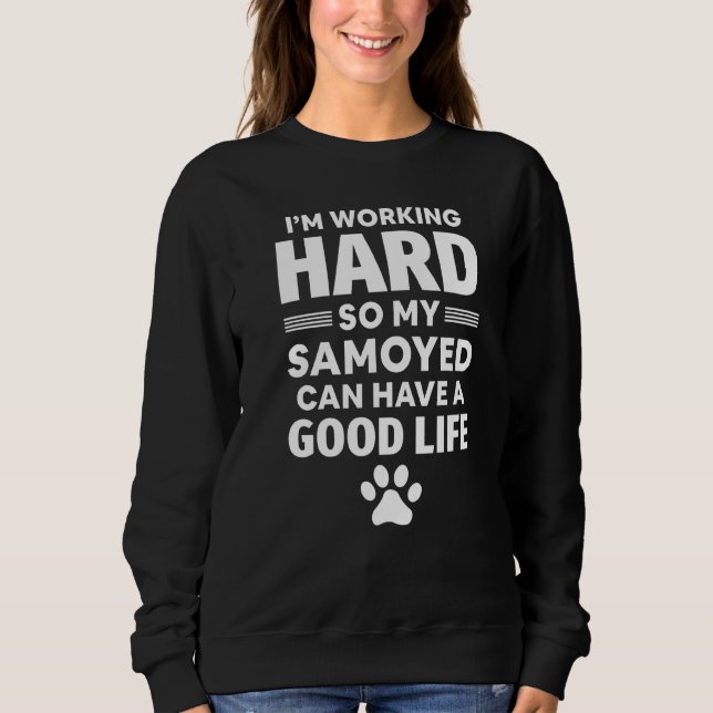 I'm Working Hard So My Samoyed Dog Breed  1 Sweatshirt (Front)