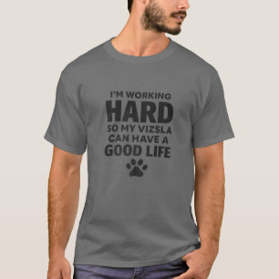 I'm Working Hard So My Vizsla Dog Breed T-Shirt