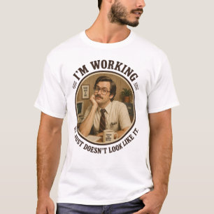I'm Working It Just Doesn't Look Like It Funny Off T-Shirt