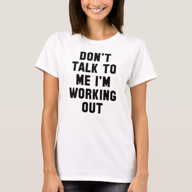 I'm Working Out T-Shirt (Front)