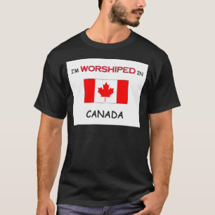 I'm Worshipped In CANADA T-Shirt