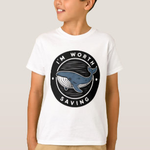"I'M WORTH SAVING WHALE T SHIRT