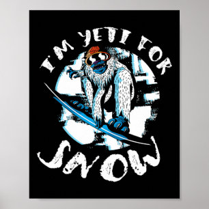 I'm Yeti For Snow Bigfoot Sasquatch Snowboarding S Poster