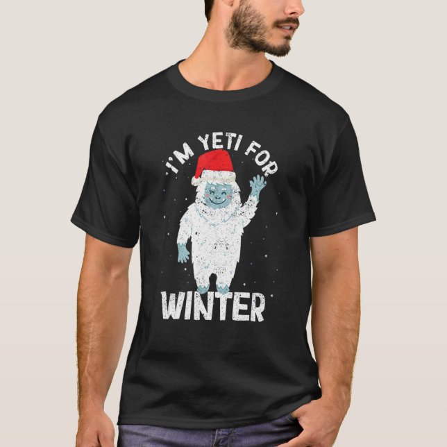 I'm Yeti For Winter Xmas White Snow Christmas Sant T-Shirt (Front)