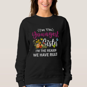 Im Youngest Sister I Am Reason We Have Rules Sibl Sweatshirt
